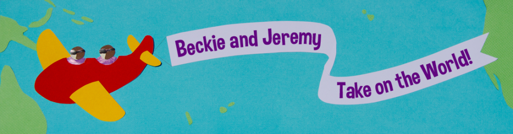 Beckie and Jeremy Take on the World!